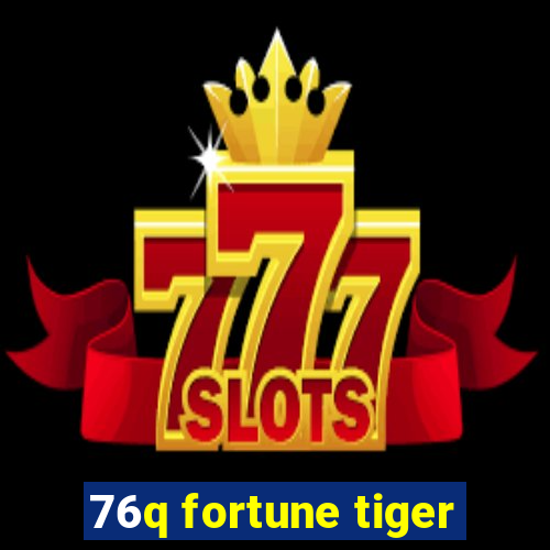 76q fortune tiger